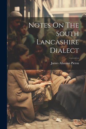 Cover image for Notes On The South Lancashire Dialect