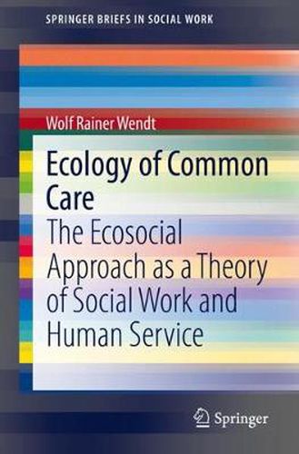 Cover image for Ecology of Common Care: The Ecosocial Approach as a Theory of Social Work and Human Service