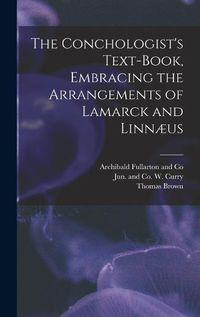 Cover image for The Conchologist's Text-Book, Embracing the Arrangements of Lamarck and Linnaeus