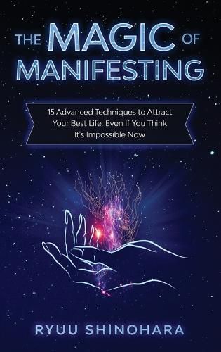 Cover image for The Magic of Manifesting: 15 Advanced Techniques to Attract Your Best Life, Even If You Think It's Impossible Now