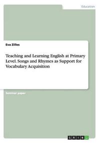 Cover image for Teaching and Learning English at Primary Level. Songs and Rhymes as Support for Vocabulary Acquisition