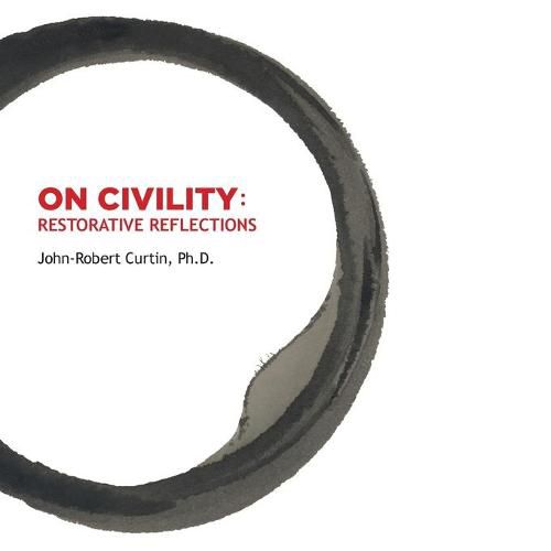 Cover image for ON CIVILITY Restorative Reflections: Where has all the civility gone? A collection of poetry that takes us on a treasure hunt to restore the concept of civility.