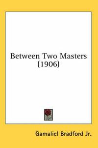 Cover image for Between Two Masters (1906)