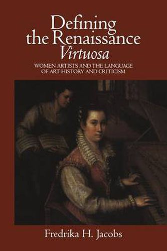 Cover image for Defining the Renaissance 'Virtuosa': Women Artists and the Language of Art History and Criticism