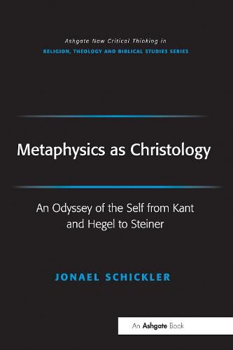 Cover image for Metaphysics as Christology: An Odyssey of the Self from Kant and Hegel to Steiner