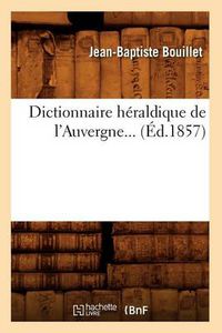 Cover image for Dictionnaire Heraldique de l'Auvergne (Ed.1857)