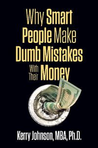 Cover image for Why Smart People Make Dumb Mistakes with Their Money