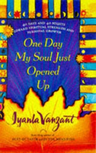 Cover image for One Day My Soul Just Opened Up: 40 Days and 40 Nights Toward Spiritual Strength and Personal Growth