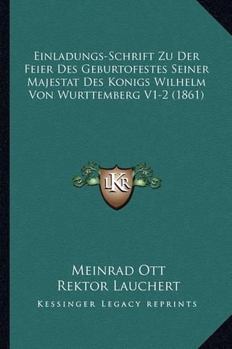 Einladungs-Schrift Zu Der Feier Des Geburtofestes Seiner Majestat Des Konigs Wilhelm Von Wurttemberg V1-2 (1861