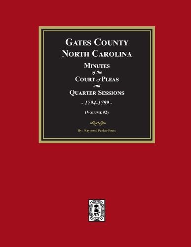 Gates County, North Carolina Minutes of the Court of Pleas and Quarter Sessions, 1794-1799. (Volume #2)