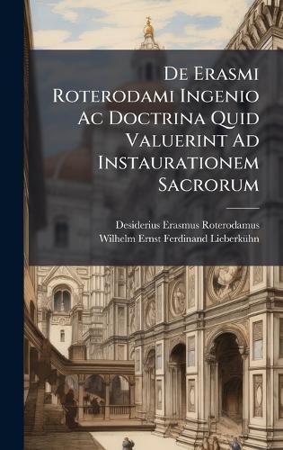 Cover image for De Erasmi Roterodami Ingenio Ac Doctrina Quid Valuerint Ad Instaurationem Sacrorum