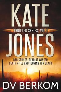 Cover image for Kate Jones Thriller Series, Vol. 1: Bad Spirits, Dead of Winter, Death Rites, Touring for Death