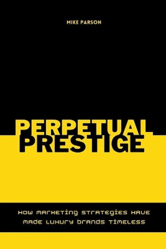 Perpetual Prestige How Marketing Strategies Have Made Luxury Brands Timeless