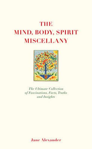 Cover image for The Mind, Body Spirit Miscellany: The Ultimate Collection of Facts, Fascinations, Truths and Insights.