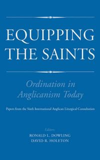 Cover image for Equipping the Saints - Ordination in Anglicanism Today: Papers from the Sixth International Anglican Liturgical Consultation