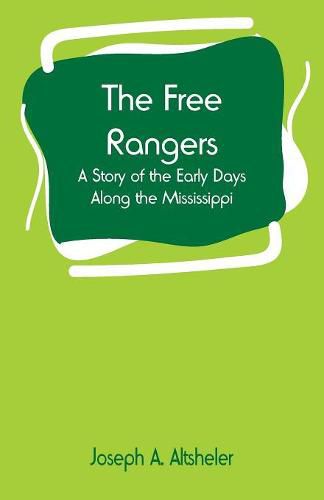 Cover image for The Free Rangers: A Story of the Early Days Along the Mississippi