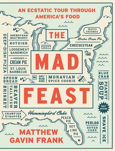 Cover image for The Mad Feast: An Ecstatic Tour through America's Food