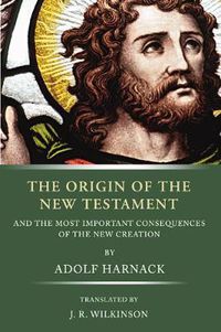 Cover image for The Origin of the New Testament: And the Most Important Consequences of the New Creation