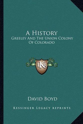 Cover image for A History: Greeley and the Union Colony of Colorado