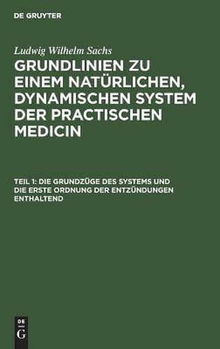 Die Grundzuge des Systems und die erste Ordnung der Entzundungen enthaltend