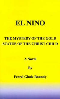 Cover image for El Nino: The Mystery of the Gold Statue of the Christ Child