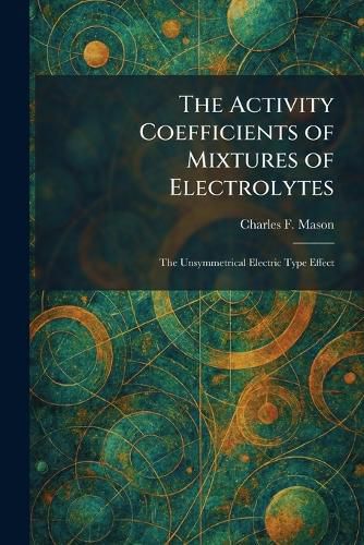 Cover image for The Activity Coefficients of Mixtures of Electrolytes