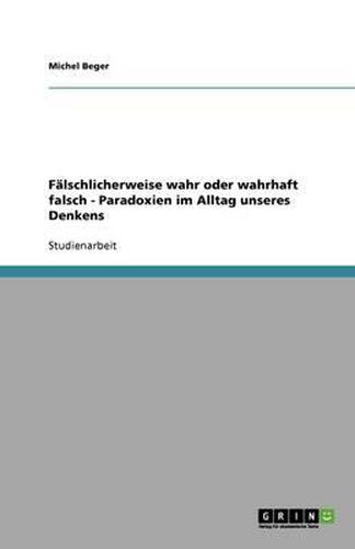 Cover image for Falschlicherweise wahr oder wahrhaft falsch - Paradoxien im Alltag unseres Denkens