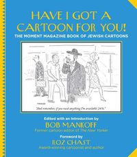 Cover image for Have I Got a Cartoon for You!: The Moment Magazine Book of Jewish Cartoons