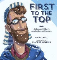 Cover image for First to the Top: Sir Edmund Hillary's Amazing Everest Adventure