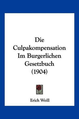 Cover image for Die Culpakompensation Im Burgerlichen Gesetzbuch (1904)