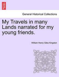 Cover image for My Travels in Many Lands Narrated for My Young Friends.