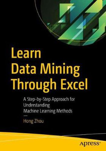 Cover image for Learn Data Mining Through Excel: A Step-by-Step Approach for Understanding Machine Learning Methods