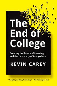 Cover image for The End Of College: Creating the Future of Learning and the University of Everywhere