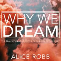 Cover image for Why We Dream: The Transformative Power of Our Nightly Journey