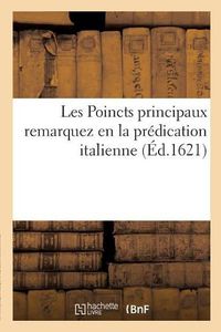 Cover image for Les Poincts Principaux Remarquez En La Predication Italienne Faite Par Le Venerable: Ordre Des Carmes Dechaussez, Nouvellement Arrive En France