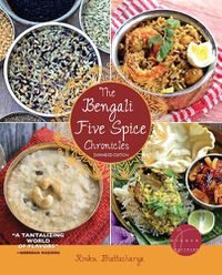 Cover image for The Bengali Five Spice Chronicles, Expanded Edition: Exploring the Cuisine of Eastern India