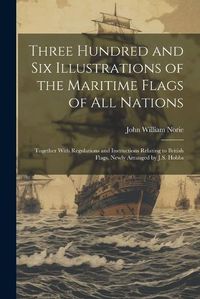 Cover image for Three Hundred and Six Illustrations of the Maritime Flags of All Nations