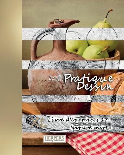 Cover image for Pratique Dessin - XL Livre d'exercices 17: Nature morte