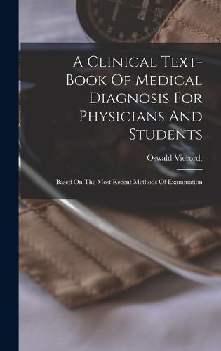 Cover image for A Clinical Text-book Of Medical Diagnosis For Physicians And Students