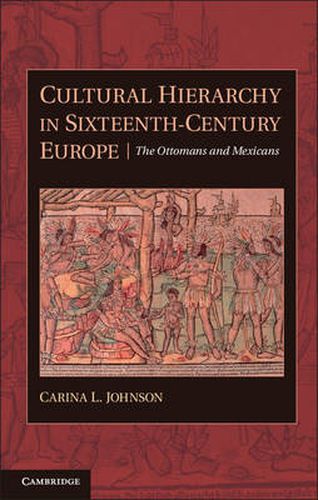 Cover image for Cultural Hierarchy in Sixteenth-Century Europe: The Ottomans and Mexicans