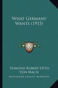 Cover image for What Germany Wants (1915)