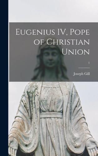 Cover image for Eugenius IV, Pope of Christian Union; 1