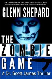 Cover image for The Zombie Game: A Dr. Scott James Thriller