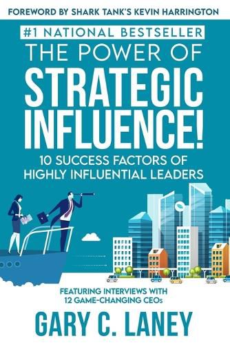 Cover image for The Power of Strategic Influence!: 10 Success Factors of Highly Influential Leaders