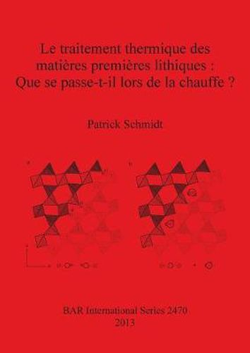 Cover image for Le traitement thermique des matieres premieres lithiques : Que se passe-t-il lors de la chauffe