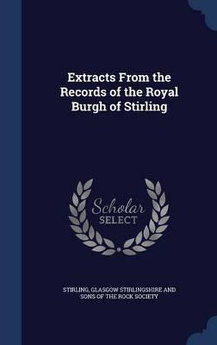 Cover image for Extracts from the Records of the Royal Burgh of Stirling