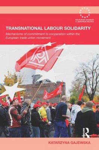 Cover image for Transnational Labour Solidarity: Mechanisms of commitment to cooperation within the European Trade Union movement