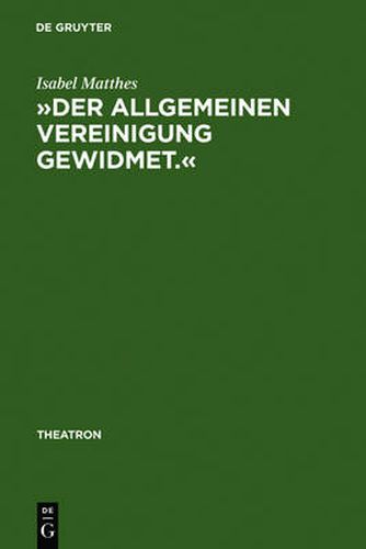 Cover image for Der Allgemeinen Vereinigung Gewidmet.: OEffentlicher Theaterbau in Deutschland Zwischen Aufklarung Und Vormarz