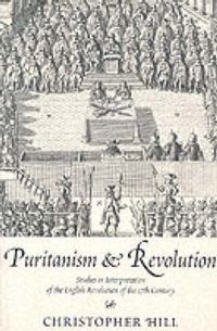 Cover image for Puritanism and Revolution: Studies in Interpretation of the English Revolution of the 17th Century