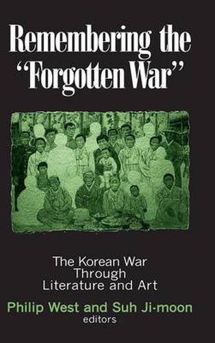 Cover image for Remembering the Forgotten War: The Korean War Through Literature and Art